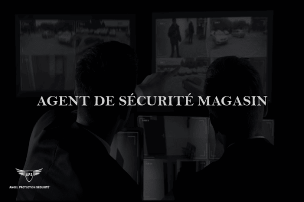 AGENT SECURITE MAGASIN - Société de sécurité privée à Paris - Entreprise de gardiennage (75)